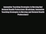 PDF Innovative Teaching Strategies In Nursing And Related Health Professions (Bradshaw Innovative