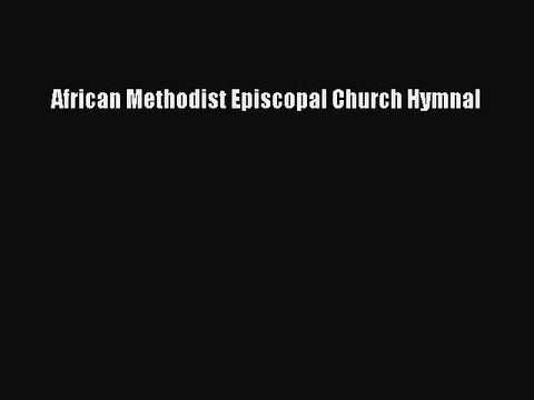 Download African Methodist Episcopal Church Hymnal PDF Online