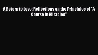 Read A Return to Love: Reflections on the Principles of A Course in Miracles Ebook Online