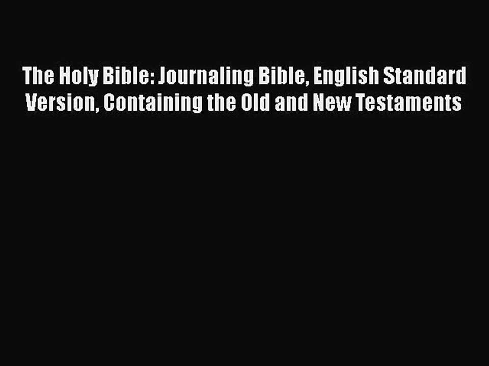 Read The Holy Bible: Journaling Bible English Standard Version Containing the Old and New Testaments