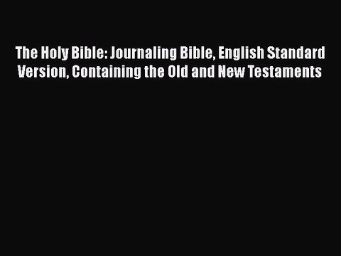 Read The Holy Bible: Journaling Bible English Standard Version Containing the Old and New Testaments