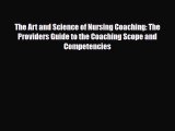 [Download] The Art and Science of Nursing Coaching: The Providers Guide to the Coaching Scope