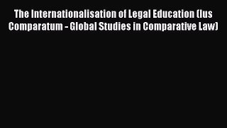 Read The Internationalisation of Legal Education (Ius Comparatum - Global Studies in Comparative