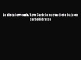 Read La dieta low carb/ Low Carb: la nueva dieta baja en carbohidratos PDF Online