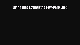 Read Living (And Loving) the Low-Carb Life! Ebook Free