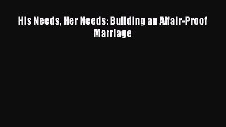 Download His Needs Her Needs: Building an Affair-Proof Marriage PDF Free