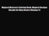 Read Magical Abstracts Coloring Book: Magical Designs (Doodle Art Alley Books) (Volume 5) Ebook
