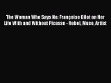 Read The Woman Who Says No: Françoise Gilot on Her Life With and Without Picasso - Rebel Muse