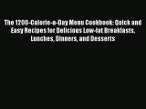 Download The 1200-Calorie-a-Day Menu Cookbook: Quick and Easy Recipes for Delicious Low-fat