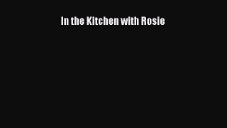 Read In the Kitchen with Rosie PDF Online