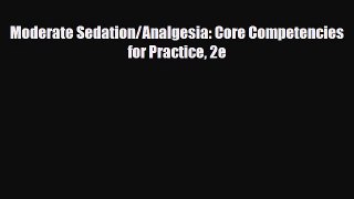 Download Moderate Sedation/Analgesia: Core Competencies for Practice 2e [PDF] Online