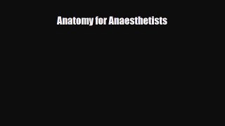 Download Anatomy for Anaesthetists [Read] Online