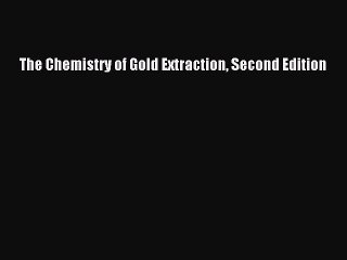 Read The Chemistry of Gold Extraction Second Edition PDF Free