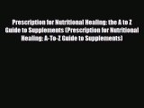 Read ‪Prescription for Nutritional Healing: the A to Z Guide to Supplements (Prescription for