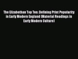 Read The Elizabethan Top Ten: Defining Print Popularity in Early Modern England (Material Readings
