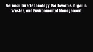 Read Vermiculture Technology: Earthworms Organic Wastes and Environmental Management Ebook