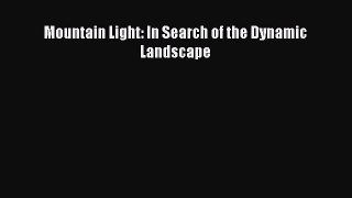Download Mountain Light: In Search of the Dynamic Landscape PDF Free
