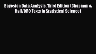 Download Bayesian Data Analysis Third Edition (Chapman & Hall/CRC Texts in Statistical Science)