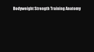 Read Bodyweight Strength Training Anatomy Ebook Free
