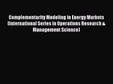 Read Complementarity Modeling in Energy Markets (International Series in Operations Research
