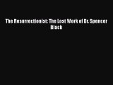 Read The Resurrectionist: The Lost Work of Dr. Spencer Black PDF Online