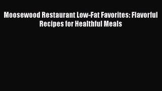 Download Moosewood Restaurant Low-Fat Favorites: Flavorful Recipes for Healthful Meals PDF