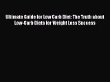 Read Ultimate Guide for Low Carb Diet: The Truth about Low-Carb Diets for Weight Loss Success