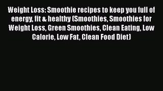 Read Weight Loss: Smoothie recipes to keep you full of energy fit & healthy (Smoothies Smoothies