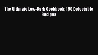 Read The Ultimate Low-Carb Cookbook: 150 Delectable Recipes Ebook Free