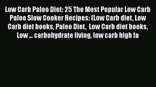 Read Low Carb Paleo Diet: 25 The Most Popular Low Carb Paleo Slow Cooker Recipes: (Low Carb