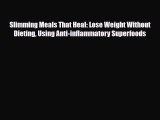 Read ‪Slimming Meals That Heal: Lose Weight Without Dieting Using Anti-inflammatory Superfoods‬