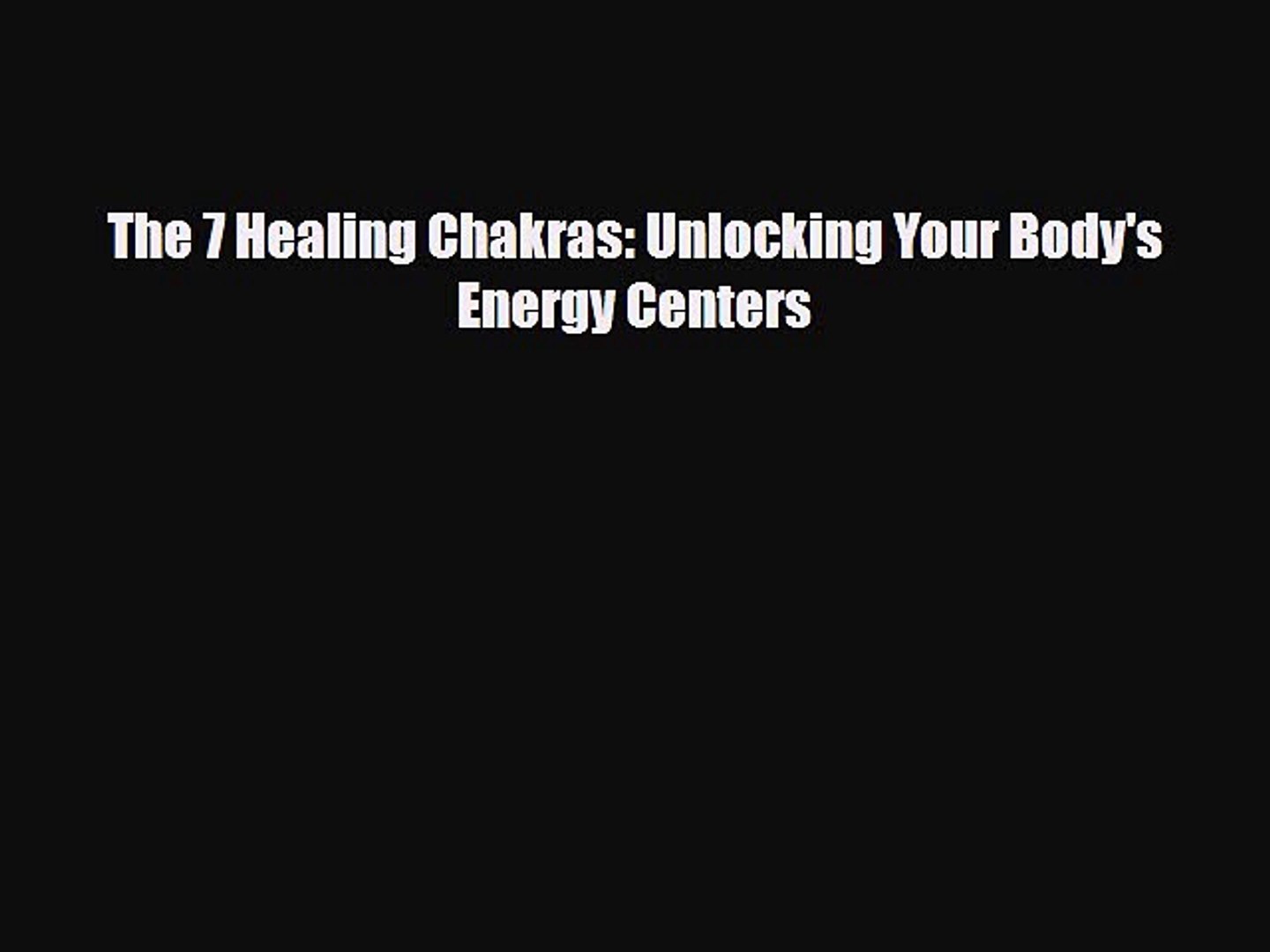 Download The 7 Healing Chakras Unlocking Your Body S Energy Centers Ebook Online Video Dailymotion