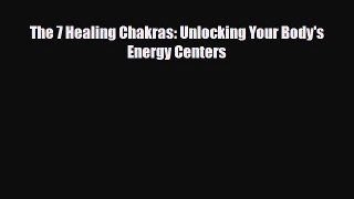 Download ‪The 7 Healing Chakras: Unlocking Your Body's Energy Centers‬ Ebook Online