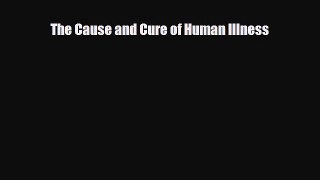 Download ‪The Cause and Cure of Human Illness‬ PDF Free