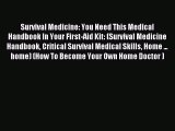 Read Survival Medicine: You Need This Medical Handbook In Your First-Aid Kit: (Survival Medicine