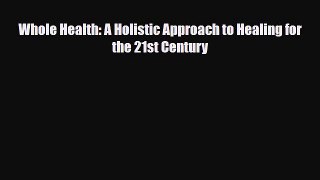 Read ‪Whole Health: A Holistic Approach to Healing for the 21st Century‬ PDF Free