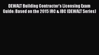 Read DEWALT Building Contractor's Licensing Exam Guide: Based on the 2015 IRC & IBC (DEWALT