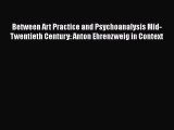 Download Between Art Practice and Psychoanalysis Mid-Twentieth Century: Anton Ehrenzweig in