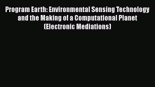 Read Program Earth: Environmental Sensing Technology and the Making of a Computational Planet