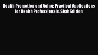 [PDF] Health Promotion and Aging: Practical Applications for Health Professionals Sixth Edition