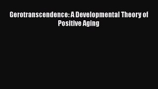 [Download] Gerotranscendence: A Developmental Theory of Positive Aging [Download] Full Ebook