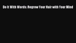 Download Do It With Words: Regrow Your Hair with Your Mind Ebook Online