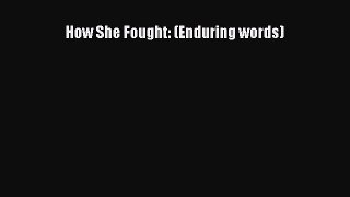 Download How She Fought: (Enduring words) PDF Online