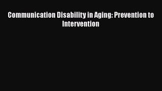 [PDF] Communication Disability in Aging: Prevention to Intervention [Read] Online