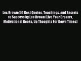 Read Les Brown: 50 Best Quotes Teachings and Secrets to Success by Les Brown (Live Your Dreams
