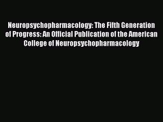 PDF Neuropsychopharmacology: The Fifth Generation of Progress: An Official Publication of the