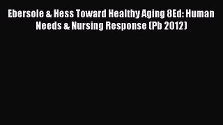 [PDF] Ebersole & Hess Toward Healthy Aging 8Ed: Human Needs & Nursing Response (Pb 2012) [Download]