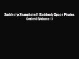 PDF Suddenly: Shanghaied! (Suddenly Space Pirates Series) (Volume 1)  EBook