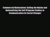 Download Commercial Nationalism: Selling the Nation and Nationalizing the Sell (Palgrave Studies