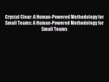 Read Crystal Clear: A Human-Powered Methodology for Small Teams: A Human-Powered Methodology